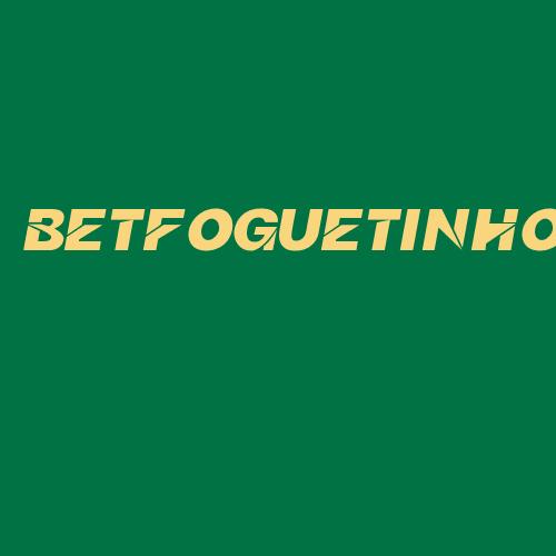 Logo da BETFOGUETINHO